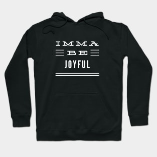 Imma Be Joyful - 3 Line Typography Hoodie